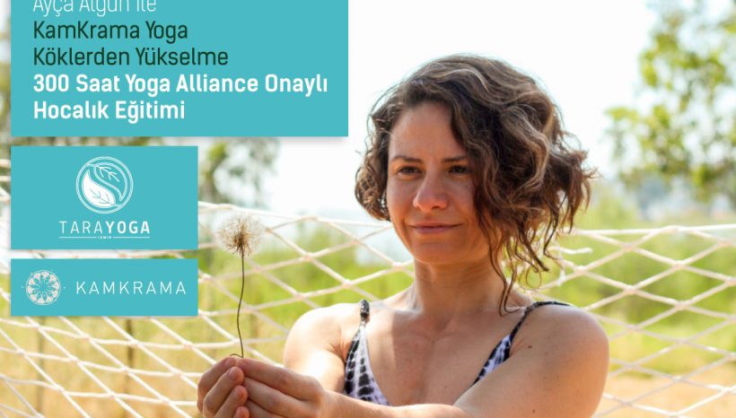 Ayça Algün ile KamKrama Yoga Köklerden Yükselme – 300 Saatlik Yoga Alliance Onaylı Eğitmenlik Eğitimi